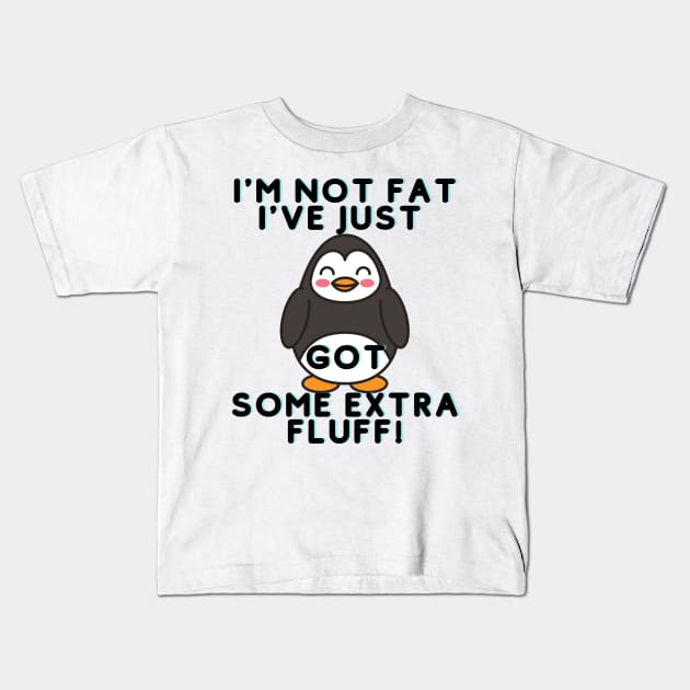 I Am Not Fat I have Just Extra Fluff Kids T-Shirt by Him